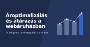 Ároptimalizálás és átárazás a webáruházban – az ÁrMester AI árfigyelő megtalálja a jó árat